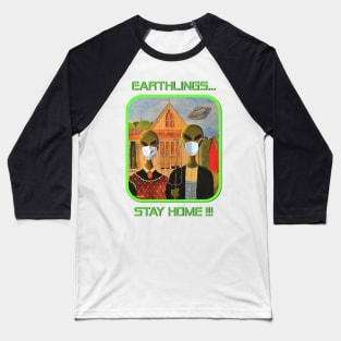 Earthlings Stay Home !!! Baseball T-Shirt